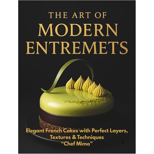 Pâtisserie Extraordinaire: Impress with Modern French Entremets